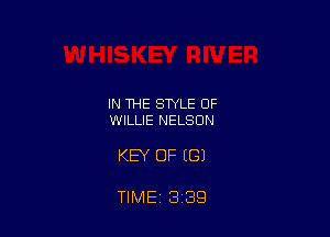IN THE STYLE OF
WILLIE NELSON

KEY OF ((31

TIME, 3 39
