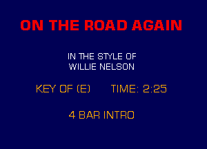 IN THE STYLE 0F
WILLIE NELSON

KEY OF E) TIMEI 225

4 BAR INTRO