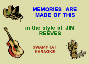 MEMORIES ARE
MADE OF THIS

in the style of JIM
REEVES

X

SWAMPRAT
KARAOKE