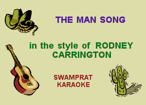 THE MAN SONG

in the style of RODNEY
CARRINGTON

SWAMPRAT
KARAOKE