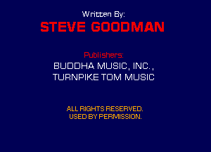 W ritcen By

BUDDHA MUSIC, INC,

TURNPIKE TUM MUSIC

ALL RIGHTS RESERVED
USED BY PERMISSION