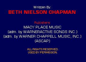 Written Byi

MACY PLACE MUSIC
Eadm. by WARNERACTIVE SONGS INC.)
Eadm. byWARNER CHAPPELL MUSIC, INC.)
IASCAPJ

ALL RIGHTS RESERVED.
USED BY PERMISSION.