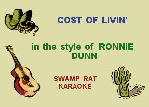 COST OF LIVIN'

in the style of RONNIE

DUNN
X

SWAMP RAT
KARAOKE