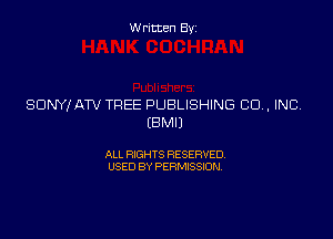 Written By

SONY! ATV TREE PUBLISHING CU, INC

EBMIJ

ALL RIGHTS RESERVED
USED BY PERMISSION