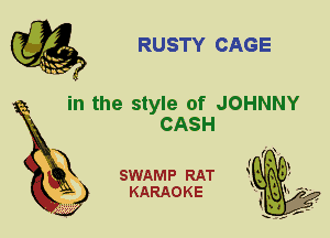 RUSTY CAGE

in the style of JOHNNY

CASH
X

SWAMP RAT
KARAOKE
