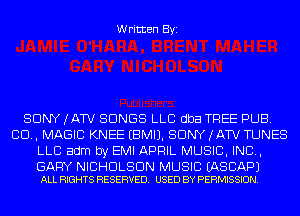 Written Byi

SONY (ATV SONGS LLC dba TREE PUB.
CD, MAGIC KNEE EBMIJ. SDNYJATV TUNES
LLB adm by EMI APRIL MUSIC, INC,

GARY NICHOLSON MUSIC EASCAPJ
ALL RIGHTS RESERVED. USED BY PERMISSION.