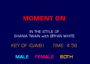 IN THE STYLE OF
SHANIA TWAIN Mth BRYAN WHITE

KEY OF (GIAIBJ TIMEi 458

MALE BUTH