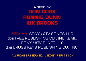 Written Byi

SDNYJATV SONGS LLC
dba TREE PUBLISHING CD, INC. EBMIJ.
SDNYJATV TUNES LLC
dba CROSS KEYS PUBLISHING CD, INC.

ALL RIGHTS RESERVED. USED BY PERMISSION.