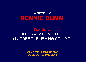 W ritten Bv

SDNYIATV SONGS LLC
dba TREE PUBLISHING CO, INC.

ALL RIGHTS RESERVED
USED BY PERMISSDN