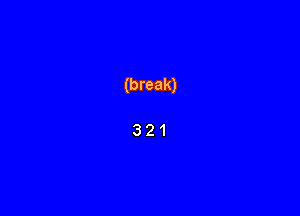 (break)

321
