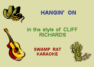 HANGIN' ON

in the style of CLIFF
RICHARDS

I ( 01
SWAMP RAT 1M3 ,
KARAOKE J-,

X