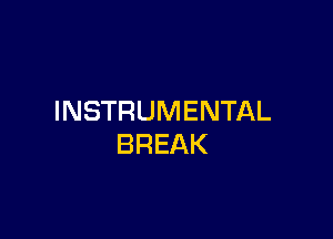 INSTRUMENTAL

BREAK