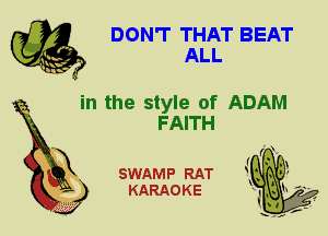 DON'T THAT BEAT
ALL

in the style of ADAM
FAITH

X

SWAMP RAT
KARAOKE