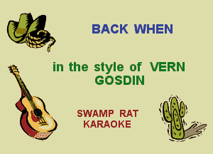 BACK WHEN

in the style of VERN
GOSDIN

X

SWAMP RAT
KARAOKE