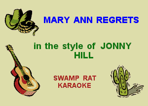 MARY ANN REGRETS

in the style of JONNY

HILL
X

SWAMP RAT
KARAOKE