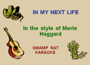 IN MY NEXT LIFE

in the style of Merle
Haggard

X

SWAMP RAT
KARAOKE