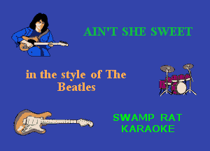 t?

in the style of The
Beatles

w- SWAMP RAT
. m KARAOKE