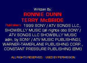 Written Byi

1999 SONY (ATV SONGS LLB,
SHDWBILLY MUSIC Eall Fights ObO SONY!
ATV SONGS LLB SHDWBILLY MUSIC
adm. by SONY (ATV MUSIC PUBLISHING).
WARNER-TAMERLANE PUBLISHING CORP,
CONSTANT PRESSURE PUBLISHING EBMIJ

ALL RIGHTS RESERVED. USED BY PERMISSION.
