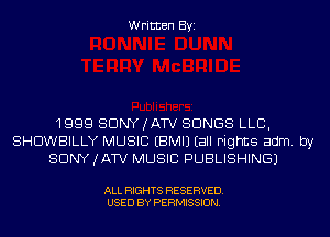 Written Byi

1999 SONY (ATV SONGS LLB,
SHDWBILLY MUSIC EBMIJ Eall Fights adm. by
SONY (ATV MUSIC PUBLISHING)

ALL RIGHTS RESERVED.
USED BY PERMISSION.