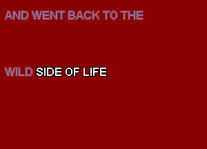 AND WENT BACK TO THE

WILD SIDE OF LIFE