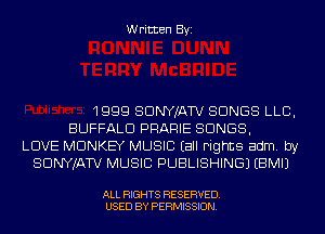 Written Byi

1999 SDNYJATV SONGS LLB,
BUFFALO PRARIE SONGS,
LOVE MONKEY MUSIC Eall Fights adm. by
SDNYJATV MUSIC PUBLISHING) EBMIJ

ALL RIGHTS RESERVED.
USED BY PERMISSION.