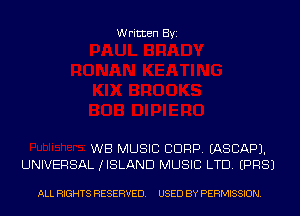 Written Byi

WB MUSIC CORP. EASCAPJ.
UNIVERSAL (ISLAND MUSIC LTD. EPRSJ

ALL RIGHTS RESERVED. USED BY PERMISSION.