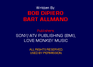 Written By

SDNYIAW PUBLISHING EBMIJ.
LOVE MDNKB MUSIC

ALL RIGHTS RESERVED
USED BY PERMISSION