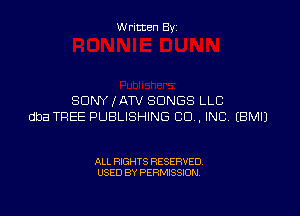 W ritten By

SONY ,fATV SONGS LLC

dba TREE PUBLISHING CU. INC EBMIJ

ALL RIGHTS RESERVED
USED BY PERMISSION