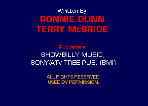 W ritcen By

SHDWBILLY MUSIC,
SDNYIATV TREE PUB EBMIJ

ALL RIGHTS RESERVED
USED BY PERMISSION