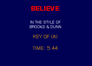 IN THE STYLE OF
BROOKS 8 DUNN

KEY OF (A)

TIME15i44