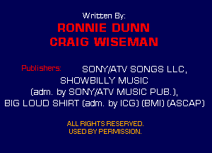 Written Byi

SDNYJATV SONGS LLB,
SHDWBILLY MUSIC
Eadm. by SDNYJATV MUSIC PUB).
BIG LOUD SHIRT Eadm. by ICE) EBMIJ EASCAPJ

ALL RIGHTS RESERVED.
USED BY PERMISSION.