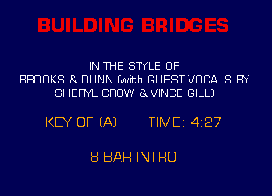 IN THE STYLE UF
BROOKS 8DUNN Ewith GUESTVUCALS BY
SHERYL CHOW 8VINCE GILLJ

KEY OF EA) TIME 4127

8 BAR INTRO