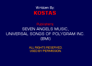 Written Byi

SEVEN ANGELS MUSIC,
UNIVERSAL SONGS OF PDLYGRAM INC.
EBMIJ

ALL RIGHTS RESERVED.
USED BY PERMISSION.