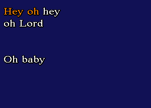 Hey 011 hey
oh Lord

Oh baby