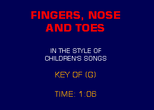 IN THE STYLE OF
CHILDREN'S SONGS

KEY OF ((31

TIME 1 08