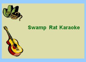 6

X
)

J

Swamp Rat Karaoke