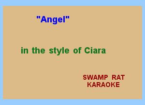 IIAngeIII

in the style of Ciara

SWAMP RAT
KARAOKE