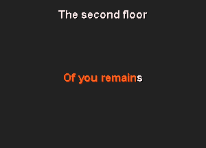 The second floor

0f you remains