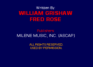 W ritcen By

MILENE MUSIC, INC (ASCAPJ

ALL RIGHTS RESERVED
USED BY PERMISSION