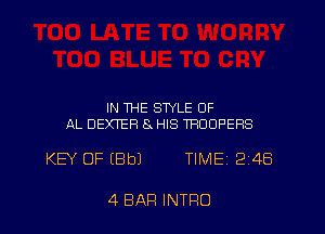 IN THE STYLE OF
AL DEXTER 8 HIS TROOPEHS

KEY OF IBbJ TIME 248

4 BAR INTRO