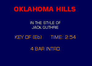 IN THE SWLE OF
JACK GUTHHIE

KEY OF EEbJ TIME 2154

4 BAR INTRO