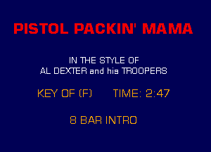 IN THE STYLE OF
AL DEXTER and his TROOPERS

KEY OF EFJ TIME12i47

8 BAR INTRO