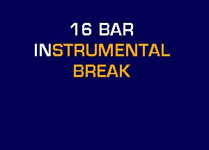 'I 6 BAR
INSTRUMENTAL
BREAK