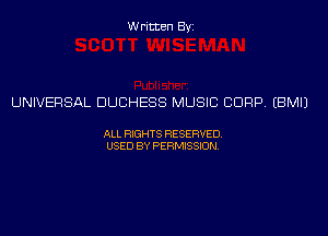 Written Byi

UNIVERSAL DUCHESS MUSIC CORP. EBMIJ

ALL RIGHTS RESERVED.
USED BY PERMISSION.