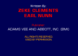 Written Byz

ADAMS VEE AND ABBOTT, INC (BMIJ

ALL RIGHTS RESERVED
USED BY PERMISSION