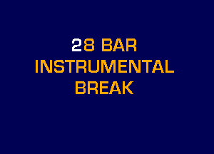 28 BAR
INSTRUMENTAL

BREAK