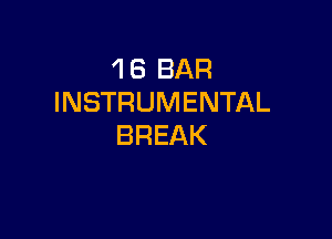 1 6 BAR
INSTRUMENTAL

BREAK