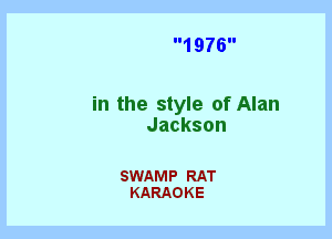 1976

in the style of Alan
Jackson

SWAMP RAT
KARAOKE