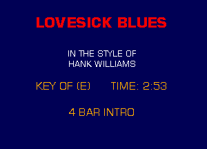 IN THE STYLE 0F
HANK WILLIAMS

KEY OF EEJ TIMEI 258

4 BAR INTRO