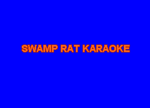 SWAMP RAT KARAOKE